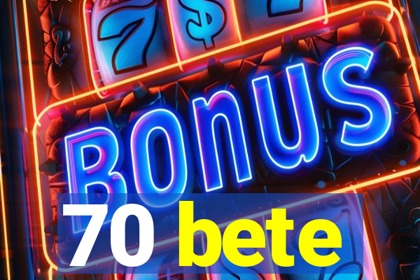 70 bete